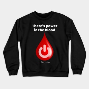 There's Power in the Blood! Crewneck Sweatshirt